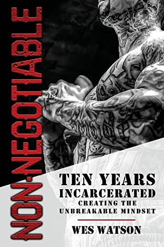 NON-NEGOTIABLE: TEN YEARS INCARCERATED- CREATING THE By Wes Watson **BRAND NEW**