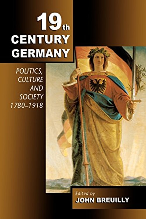 Nineteenth-Century Germany : Politics, Culture and Society 1780-1