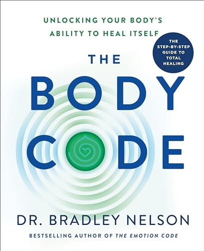 The Body Code: Unlocking Your Body’s Ability to Heal Itself Nelson, Dr. Brad…