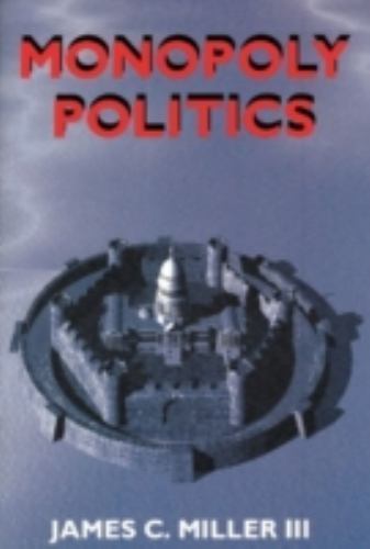 Monopoly Politics by Miller III, James C.