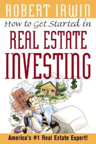 How to Get Started in Real Estate Investing – Paperback By Irwin, Robert – GOOD