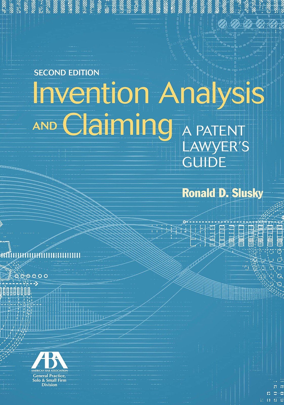 Invention Analysis and Claiming: A Patent Lawyer’s Guide, Second Edition