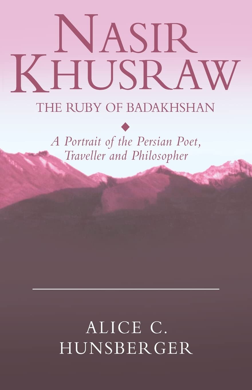 Nasir Khusraw, the Ruby of Badakhshan: A Portrait of the Persian Poet, Trave…