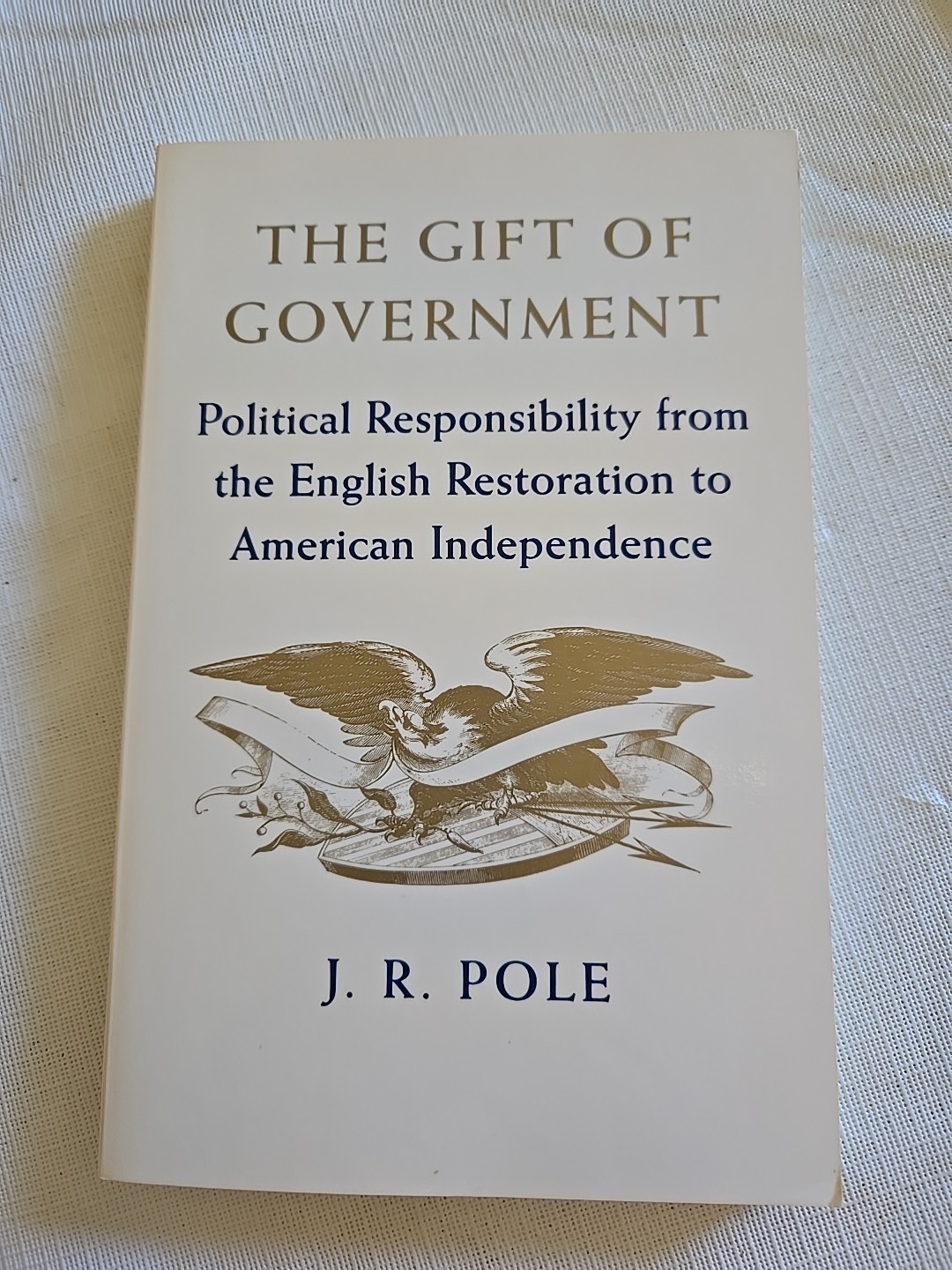 The Gift of Government Political Responsibility J R Pole Trade Paperback 1985