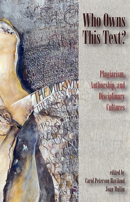Who Owns This Text?: Plagiarism, Authorship, and Disciplinary Cultures