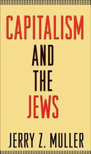 Capitalism and the Jews by Jerry Z. Muller