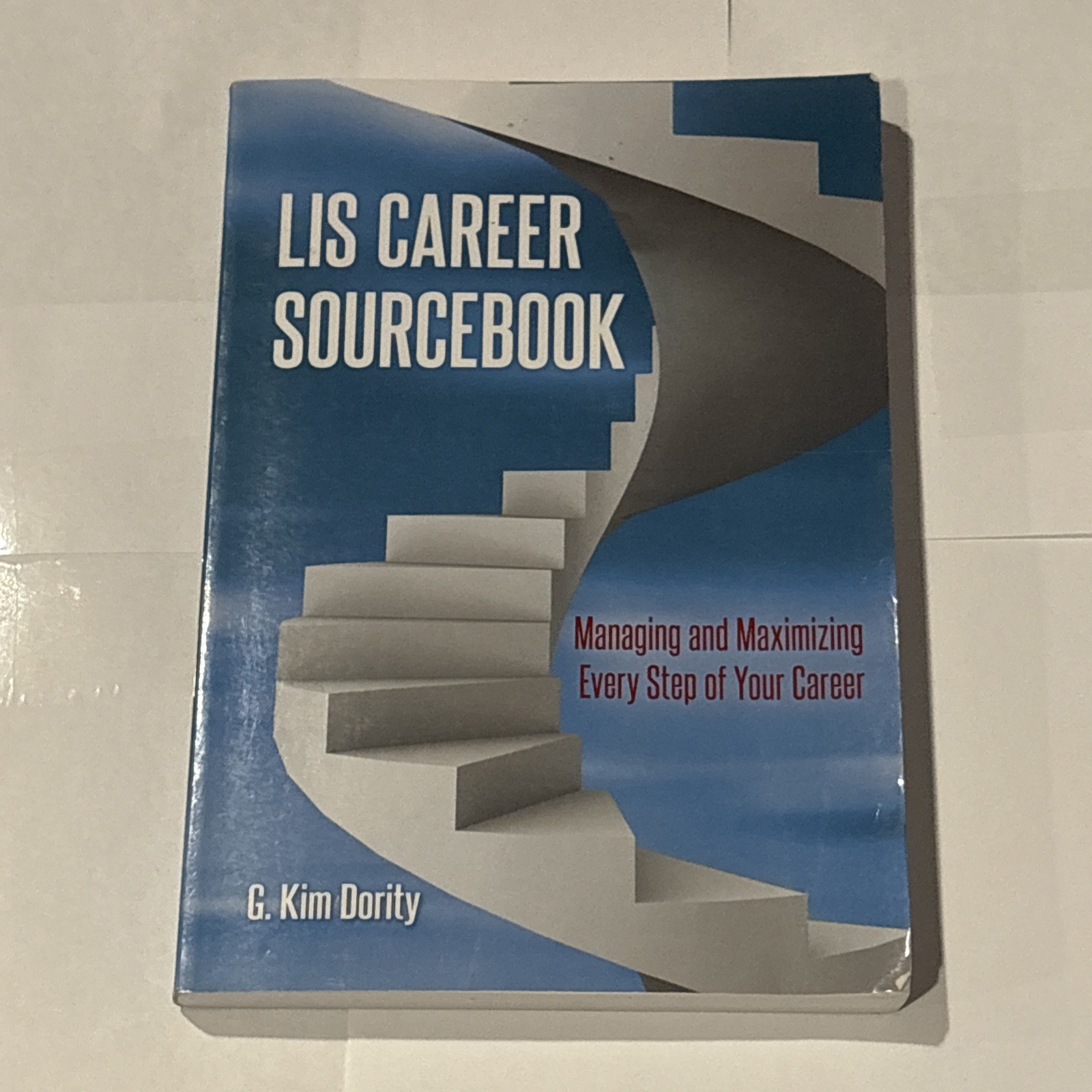 LIS Career Sourc : Managing and Maximizing Every Step of Your Career, Paperba…
