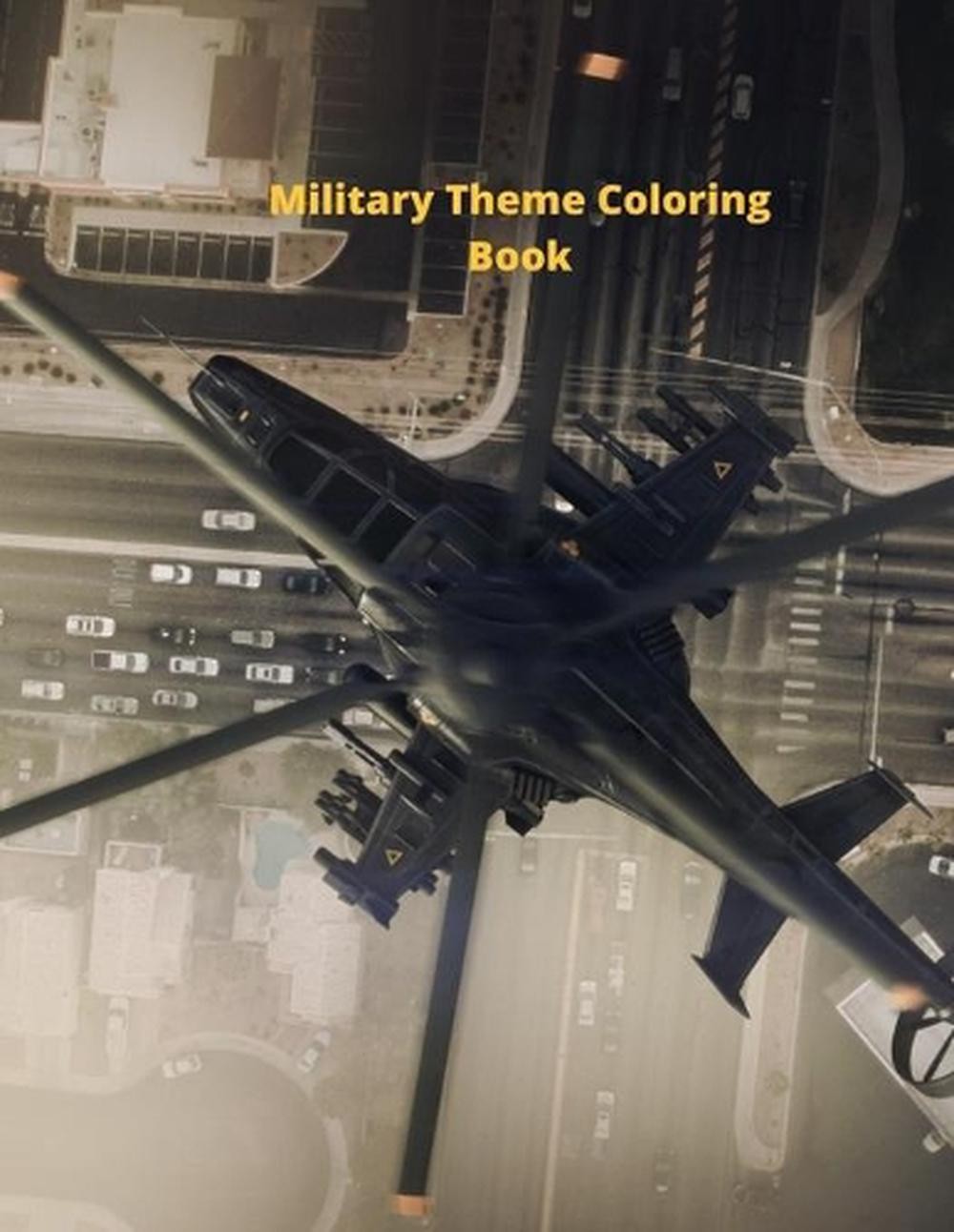 Military Theme Coloring Book: Awesome Coloring Pages of Army Men, Soldiers, War