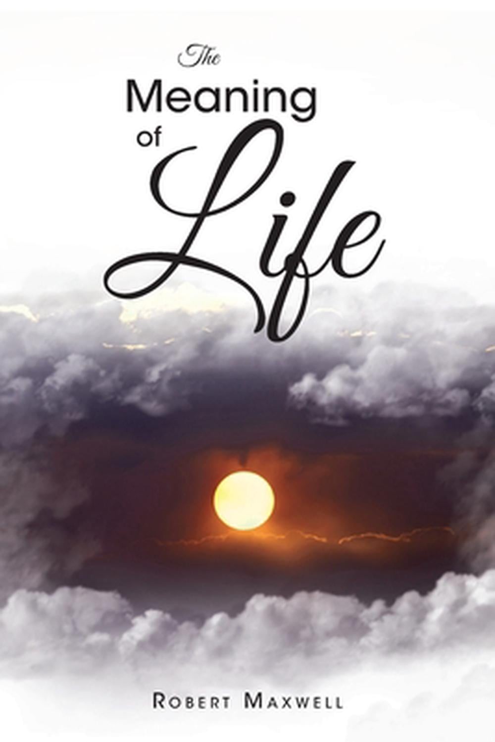 The Meaning of Life by Robert Maxwell Paperback Book