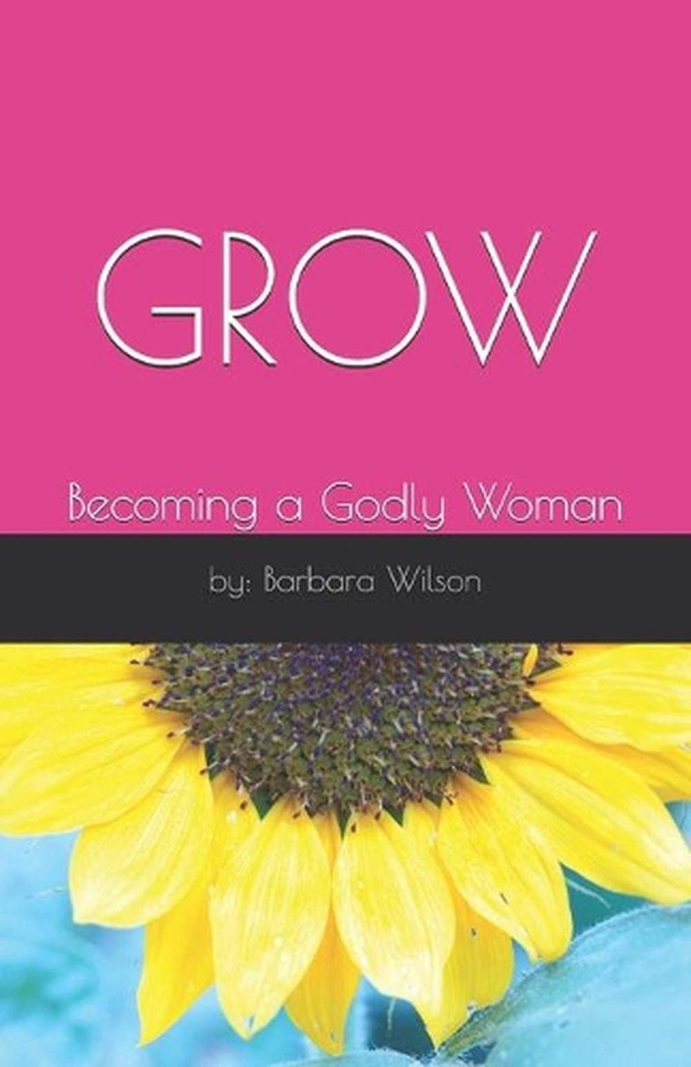 Grow: Becoming a Godly Woman by Barbara Wilson (English) Paperback Book
