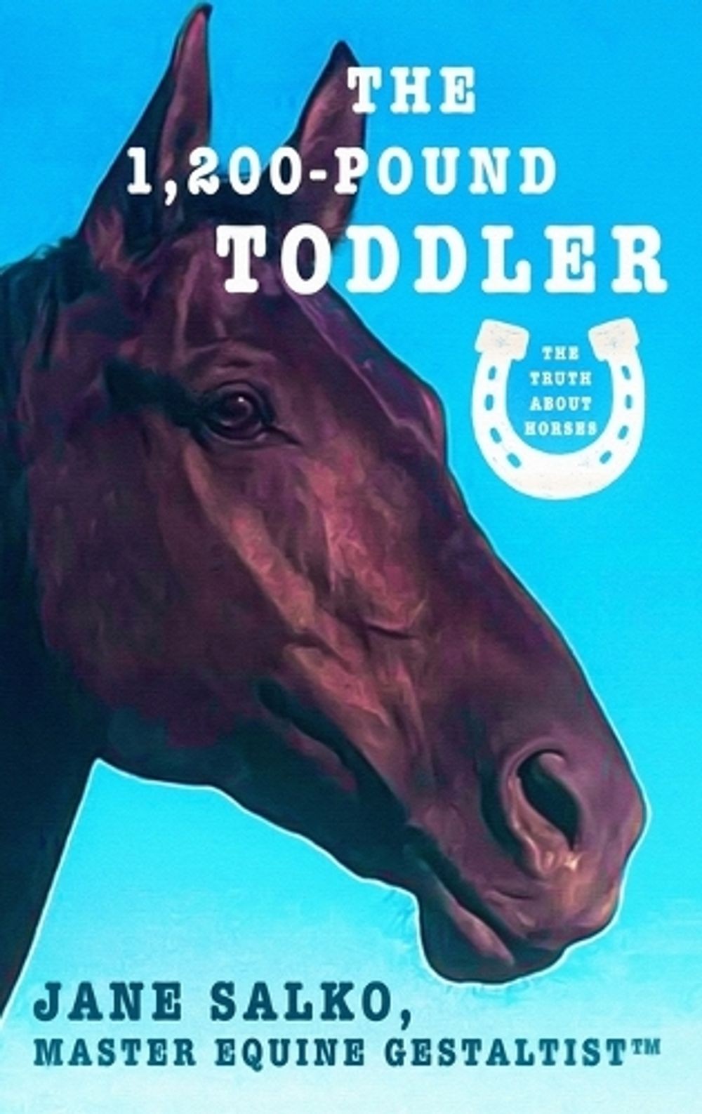 The 1,200 Pound Toddler: Lessons From Life’s Most Authentic Teachers by Jane Sal