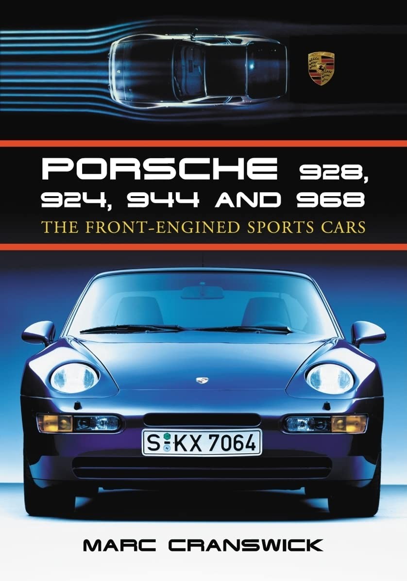 PORSCHE 928, 924, 944 AND 968: THE FRONT-ENGINED SPORTS CARS BY Marc Cranswick