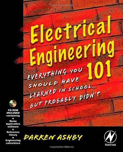 Electrical Engineering 101: Everything You Should Have Learned in School but…