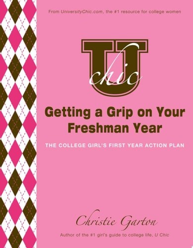 U Chic’s Getting a Grip on Your Freshman Year: The College Girl’s First Year Act