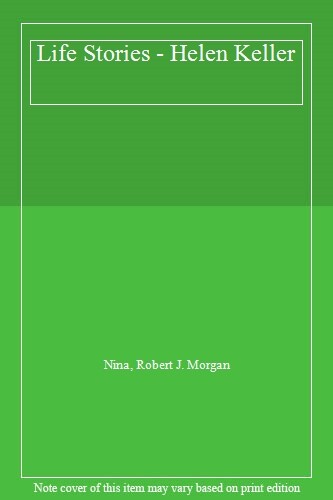 Life Stories – Helen Keller,Nina , Robert J. Morgan