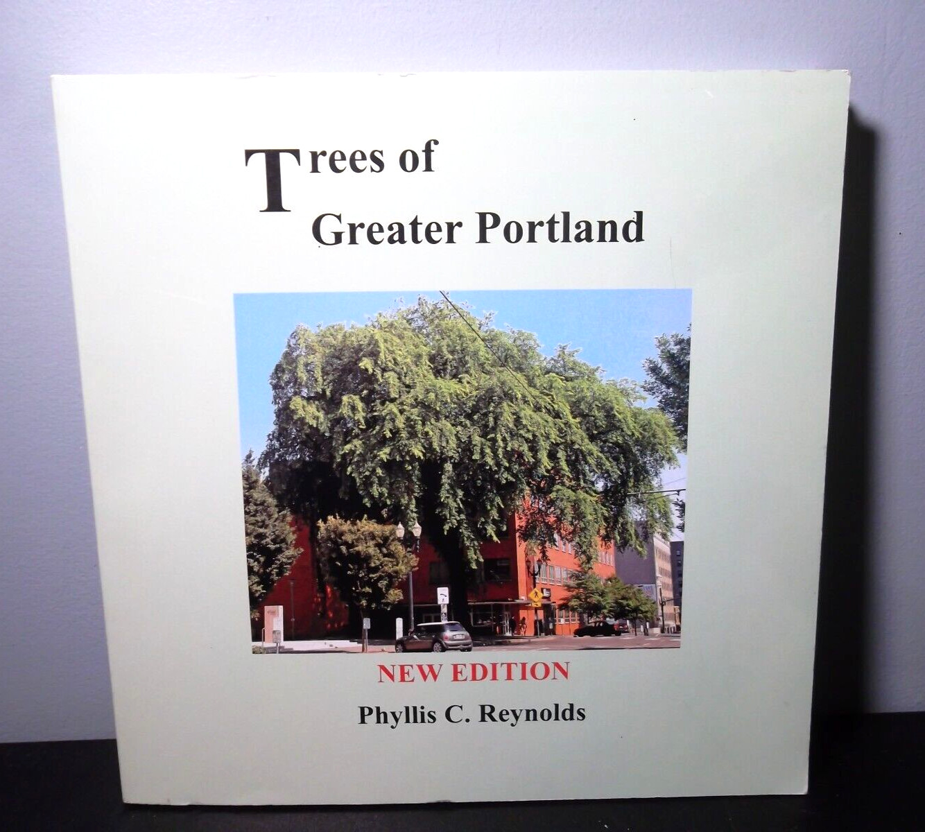 Trees of Greater Portland (New Edition) by Phyllis C. Reynolds