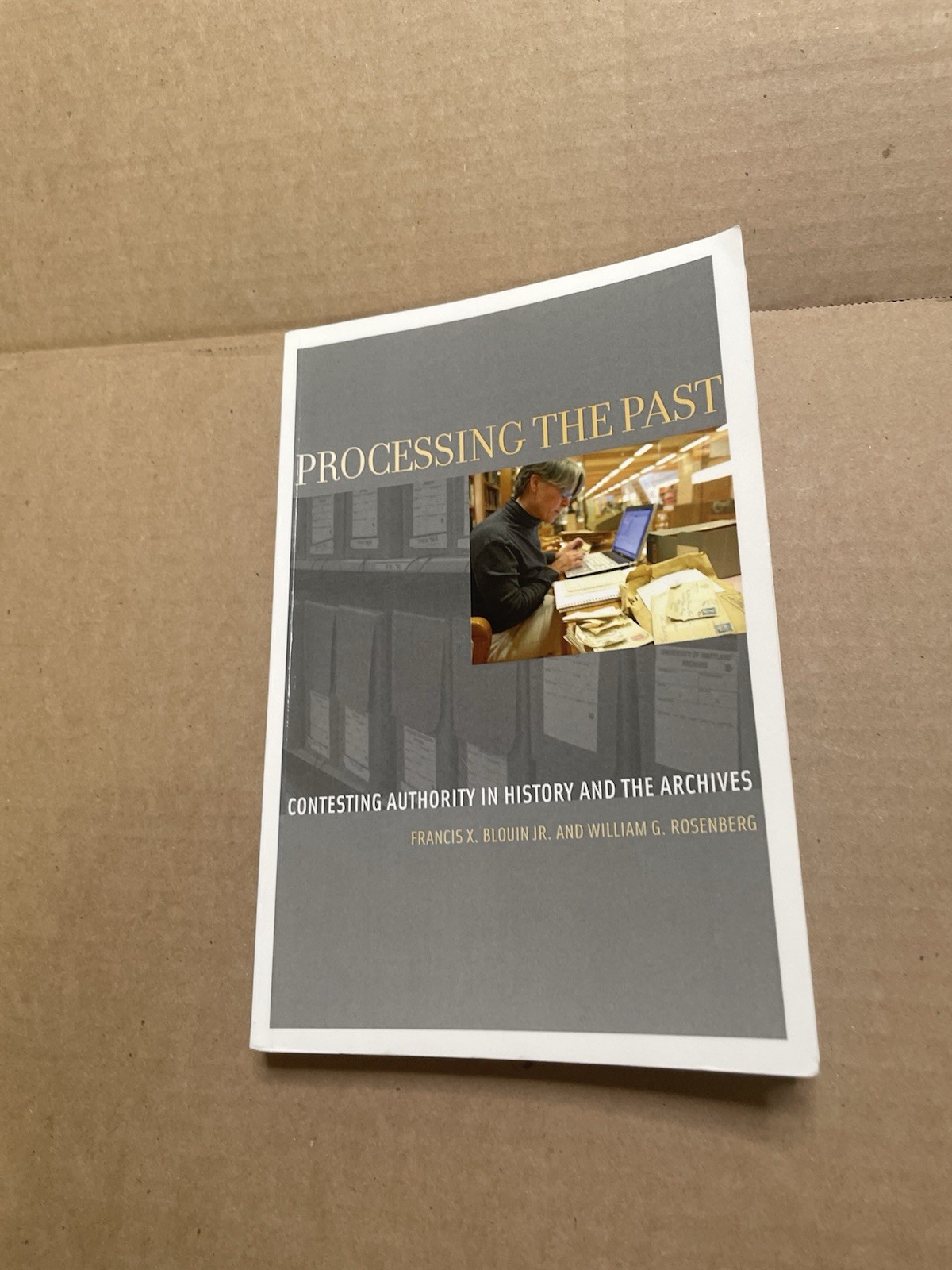 Processing the Past : Contesting Authority in History and the Archives, Paper…