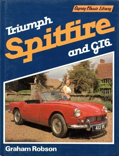 TRIUMPH SPITFIRE: SPITFIRE 1,2,3,IV,1500; GT6 1,2,3 By Graham Robson – Hardcover