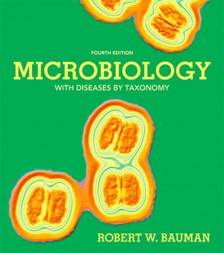 Microbiology with Diseases by Taxonomy; 4th E- Bauman PhD, 0321819314, hardcover