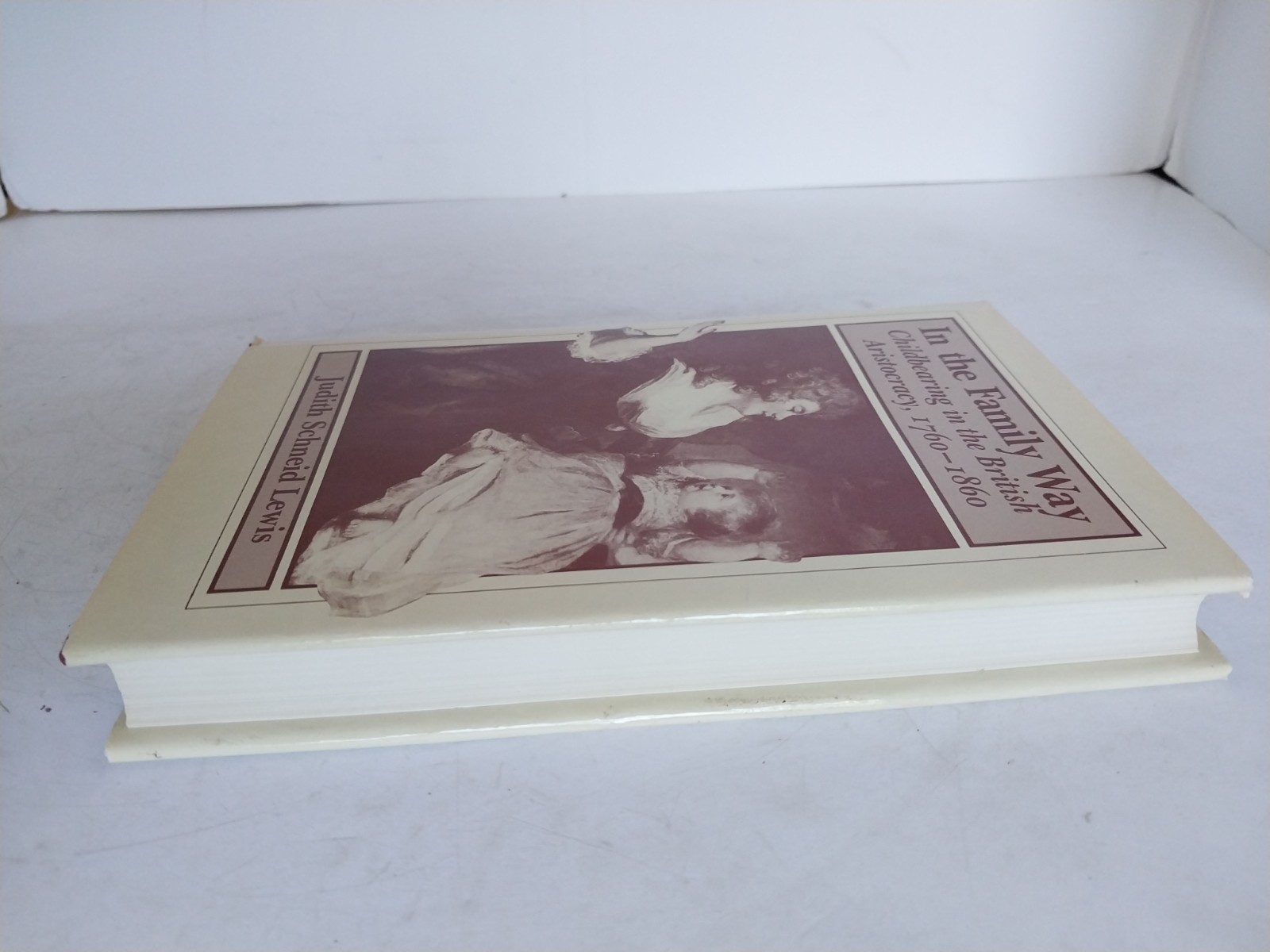 In the Family Way : Childbearing in the British Aristocracy, 1760-1860 by Judith