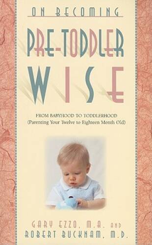 On Becoming Pretoddlerwise: From Babyhood to Toddlerhood (Parenting Your – GOOD
