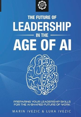 Luka Ivezic The Future of Leadership in the Age of Ai (Paperback)