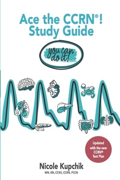 Ace the CCRN You Can Do It! Study Guide