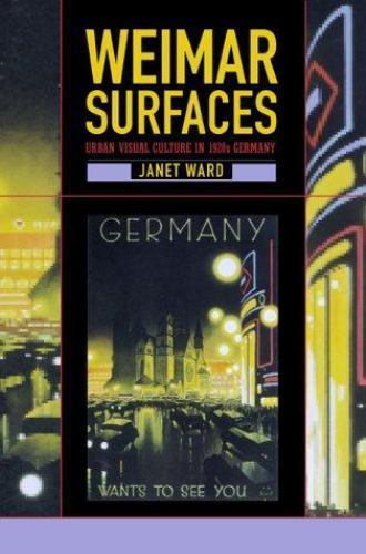 Weimar Surfaces: Urban Visual Culture in 1920s Germany (Weimar and Now: German..
