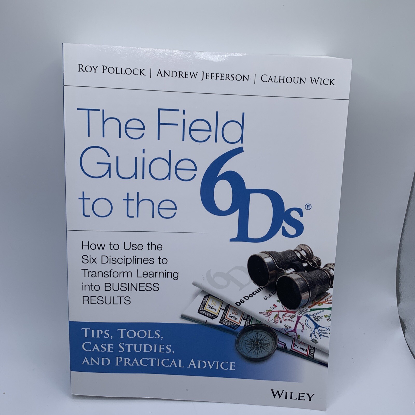 The Field Guide to the 6Ds – How to Use the Six Disciplines to Transform Learn..