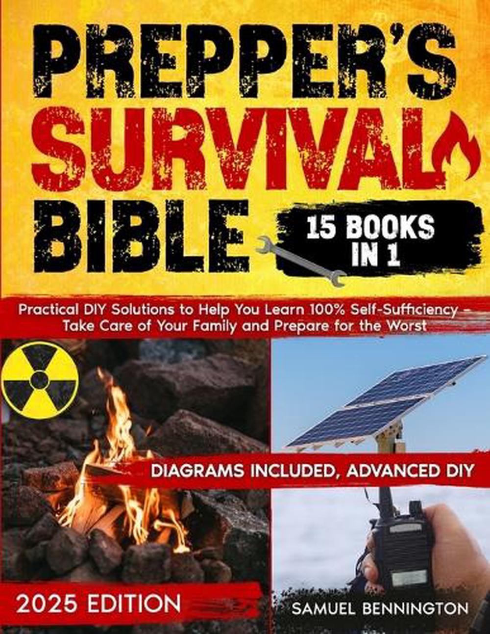 Prepper’s Survival Bible: Practical DIY Solutions to Help You Learn 100% Self-Su