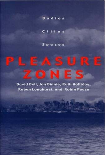 Pleasure Zones: Bodies, Cities, Spaces by Ed.D. Bell, David, Professor: New