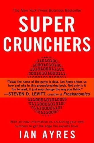 Super Crunchers: Why Thinking-By-Numbers is the New Way To Be Smart – GOOD
