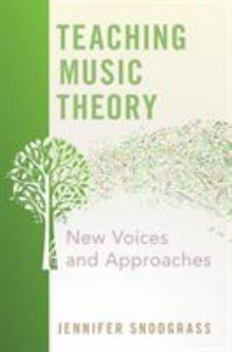 Teaching Music Theory: New Voices and Approaches by Snodgrass, Jennifer