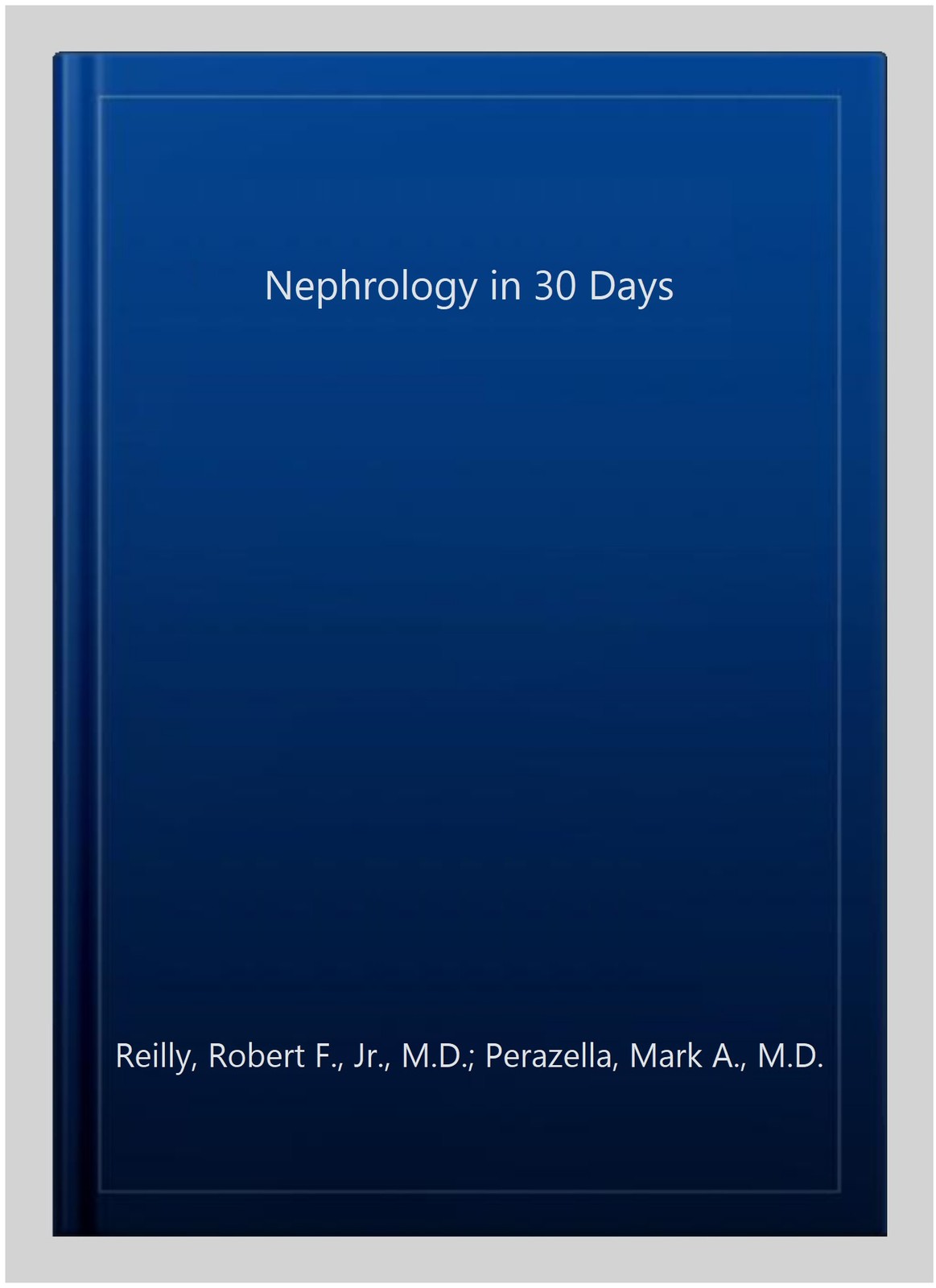 Nephrology in 30 Days, Paperback by Reilly, Robert F., Jr., M.D.; Perazella, …
