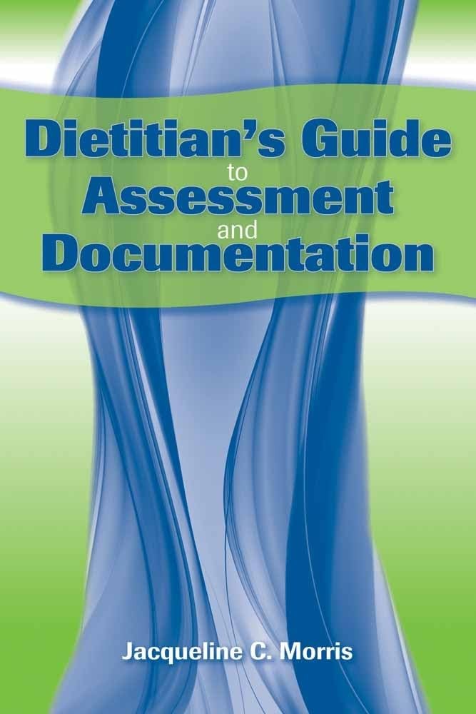 Dietitian’s Guide to Assessment and Documentation: .