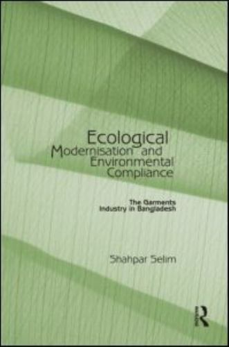 Ecological Modernisation and Environmental Compliance: The Garments Industry i..