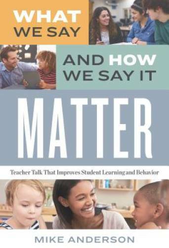 What We Say and How We Say It Matter: Teacher Talk That Improves Student – GOOD