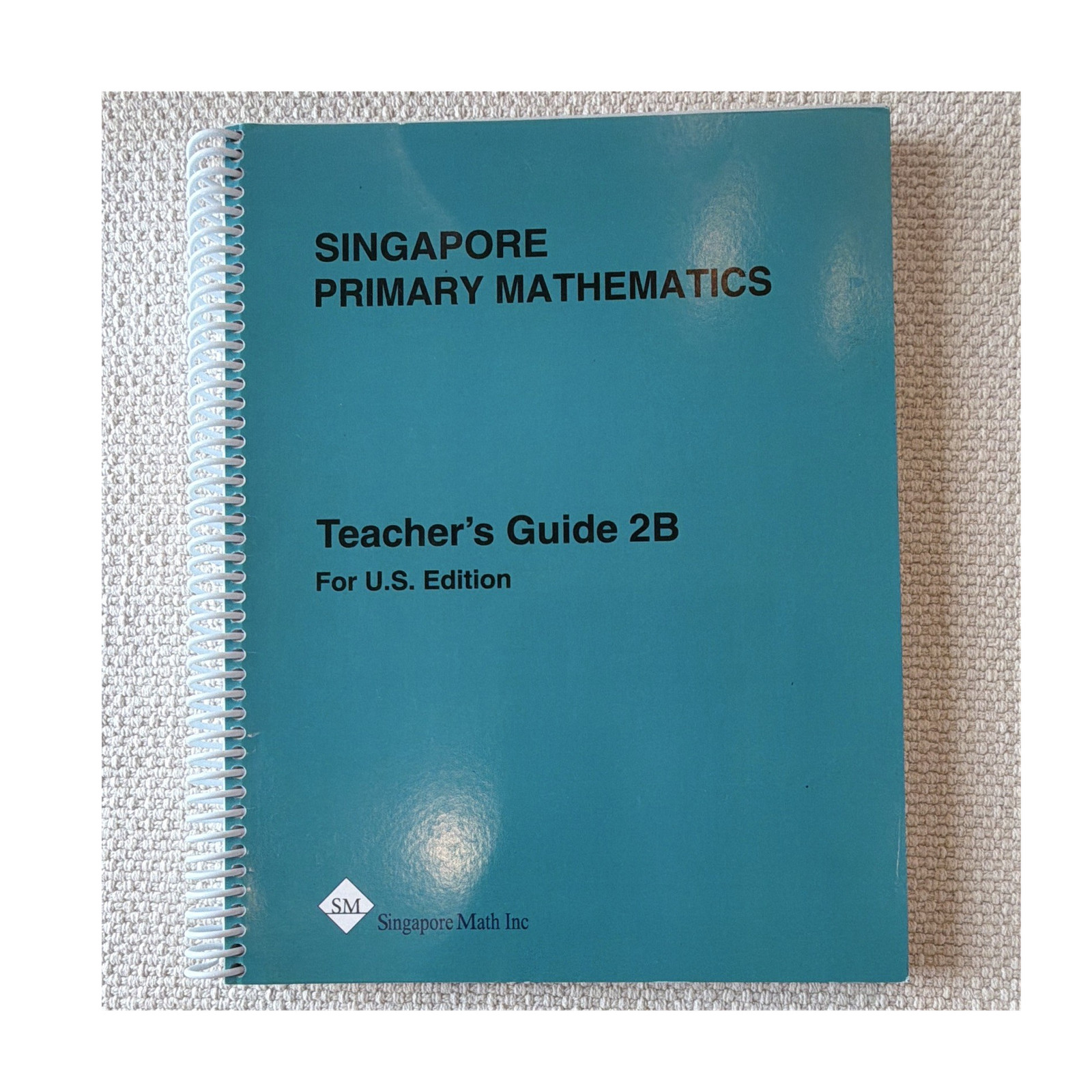 Singapore Math Inc Singapore Primary Mathematics Teacher’s Guide 2B US Ed Spiral