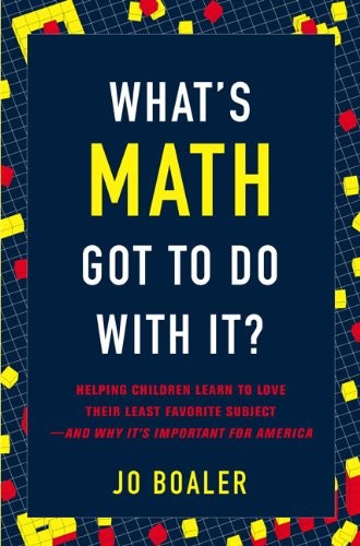WHAT’S MATH GOT TO DO WITH IT: HELPING CHILDREN LEARN TO By Jo Boaler BRAND NEW