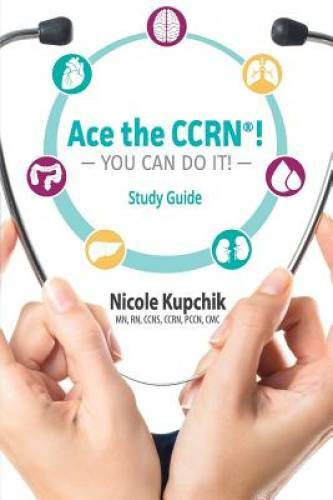 Ace the CCRN You Can Do It! Study Guide – Paperback By Kupchik, Nicole – GOOD