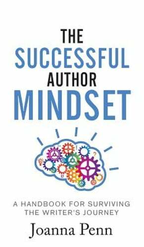 The Successful Author Mindset: A Handbook for Surviving the Writer’s Journey