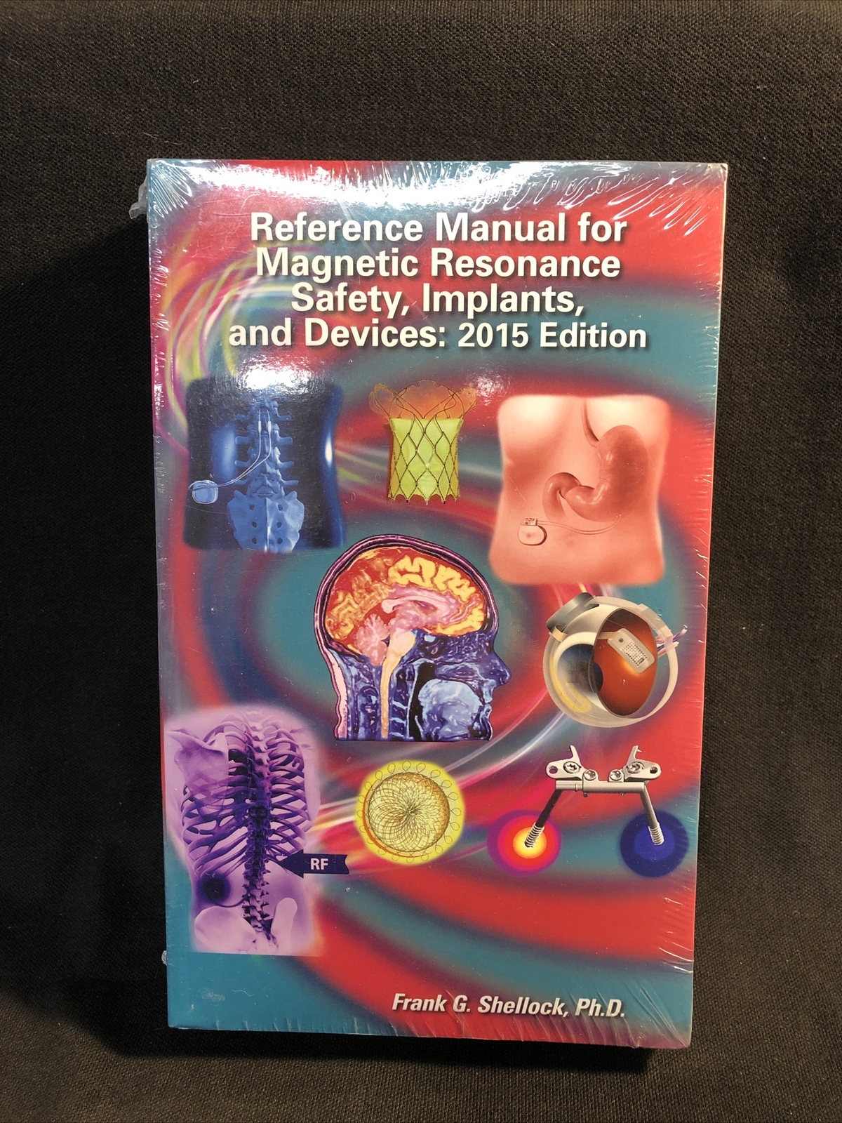 Reference Manual for Magnetic Resonance Safety, Implants, and Devices 2015 Ed