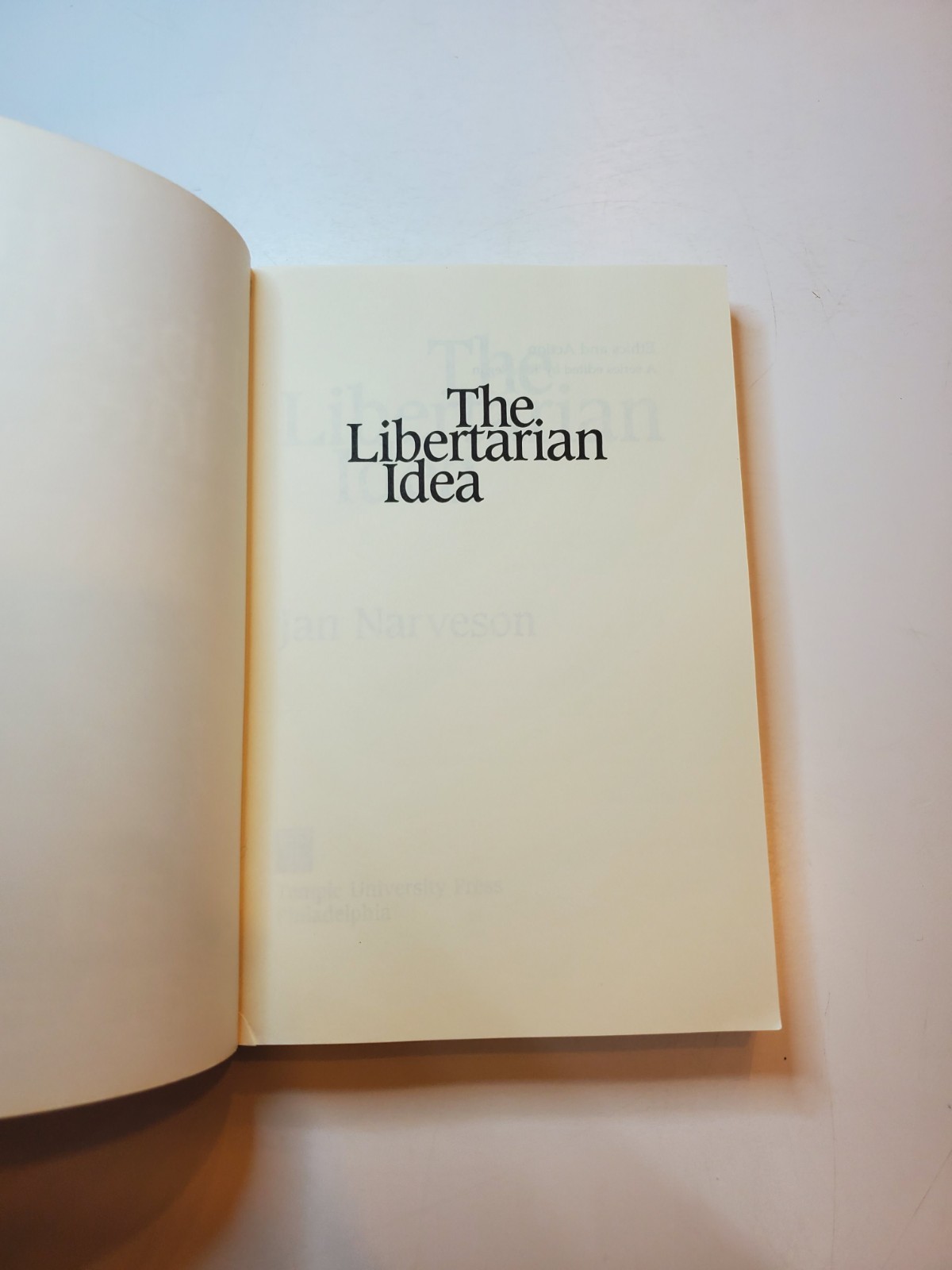 THE LIBERTARIAN IDEA Jan Narveson PB 1988 Temple University Moral Philosophy