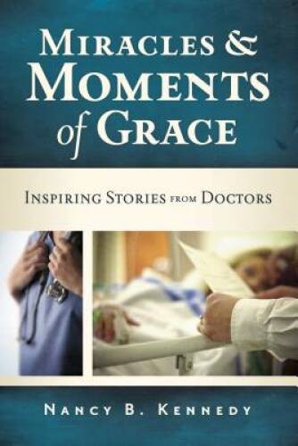 Miracles and Moments of Grace: Inspiring Stories from Doctors – Paperback – GOOD