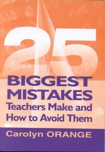 25 Biggest Mistakes Teachers Make and How to Avoid Them, Orange, Carolyn M., 978