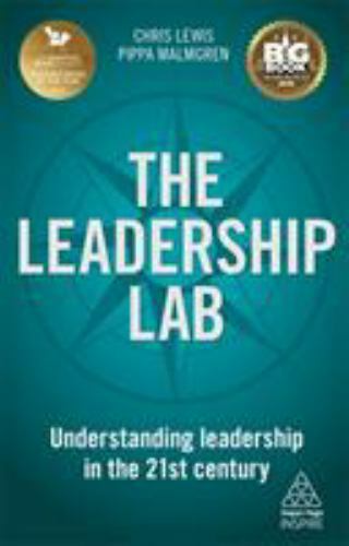 The Leadership Lab: Understanding Leadership in the 21st Century (Kogan Page Ins
