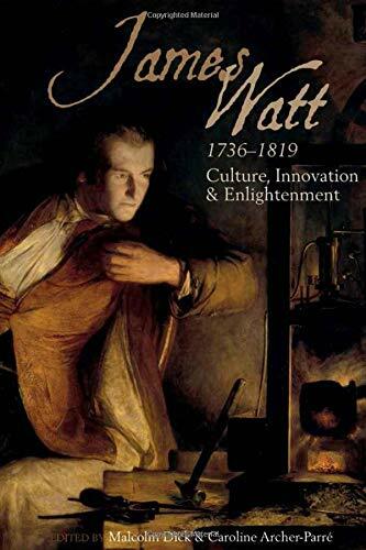 James Watt (1736-1819): Culture, Innovation and, Archer-Parre, Dick..