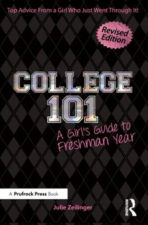 College 101 : A Girl’s Guide to Freshman Year Rev. Ed. Julie Zei