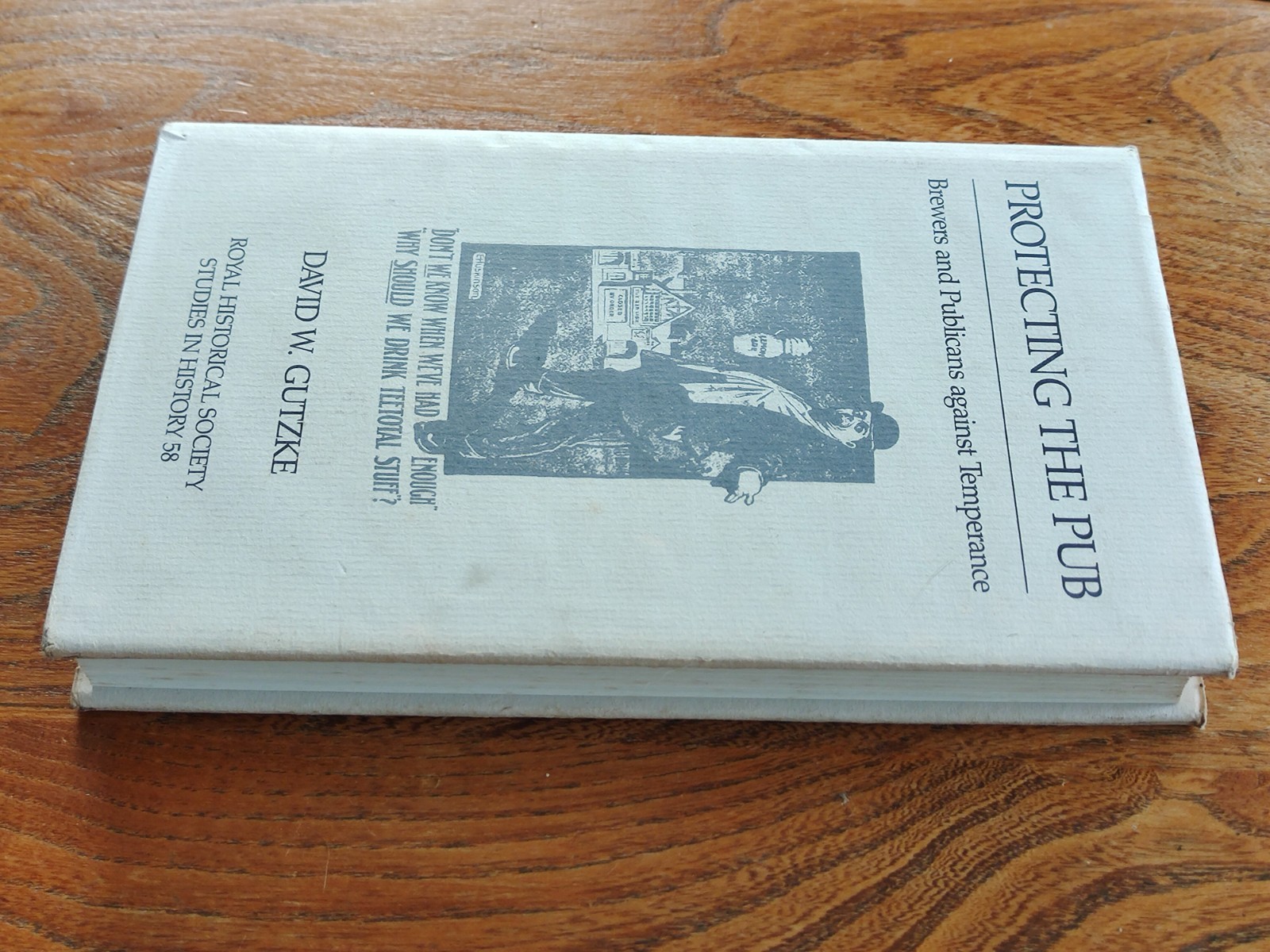 Protecting the Pub: Brewers and Publicans Against Temperance by David W. Gutzke