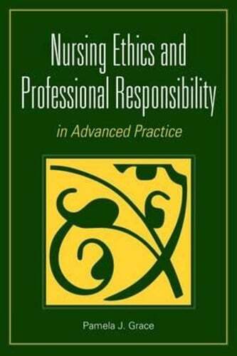 Nursing Ethics and Professional Responsibiligty in Advanced Practice by Grace